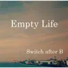Switch after B - Empty Life - EP